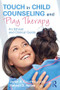 Touch in Child Counseling and Play Therapy (An Ethical and Clinical Guide) by Janet A. Courtney, Robert D. Nolan, 9781138638532