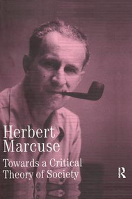 Towards a Critical Theory of Society (Collected Papers of Herbert Marcuse, Volume 2) by Herbert Marcuse, Douglas Kellner, 9780815371663