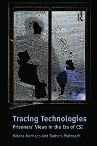 Tracing Technologies (Prisoners' Views in the Era of CSI) by Helena Machado, Barbara Prainsack, 9781138107502