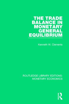 The Trade Balance in Monetary General Equilibrium by Kenneth W. Clements, 9781138633513