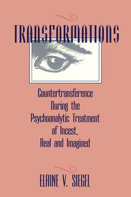 Transformations (Countertransference During the Psychoanalytic Treatment of Incest, Real and Imagined) by Elaine V. Siegel, 9781138872349