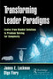 Transforming Leader Paradigms (Evolve from Blanket Solutions to Problem Solving for Complexity) by James E. Luckman, Olga Flory, 9780367139308