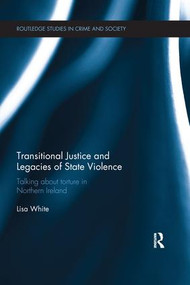 Transitional Justice and Legacies of State Violence by Lisa White, 9781138288546