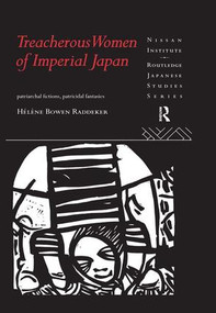 Treacherous Women of Imperial Japan (Patriarchal Fictions, Patricidal Fantasies) by Helene Bowen Raddeker, 9781138986138
