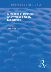 A Treatise of Daunces and A Godly Exhortation - 9780367111281 by John Field, 9780367111281