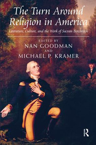 The Turn Around Religion in America (Literature, Culture, and the Work of Sacvan Bercovitch) by Michael P. Kramer, Nan Goodman, 9781138268777