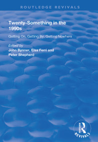 Twenty-Something in the 1990s (Getting on, Getting by, Getting Nowhere) by John Bynner, Elsa Ferri, Peter Shepherd, 9781138359772