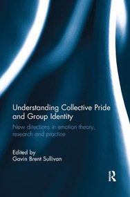 Understanding Collective Pride and Group Identity (New directions in emotion theory, research and practice) by Gavin Brent Sullivan, 9781138702080