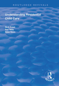 Understanding Residential Child Care by Nick Frost, Sue Mills, 9781138370265