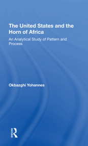 The United States And The Horn Of Africa (An Analytical Study Of Pattern And Process) by Okbazghi Yohannes, 9780367312442
