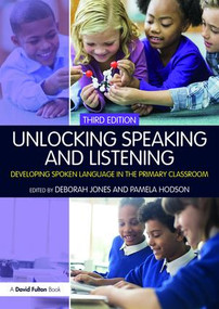 Unlocking Speaking and Listening (Developing Spoken Language in the Primary Classroom) by Deborah Jones, Pamela Hodson, 9781138292727