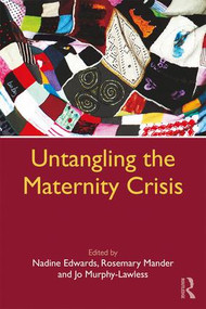 Untangling the Maternity Crisis by Nadine Edwards, Rosemary Mander, Jo Murphy-Lawless, 9781138244221