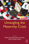 Untangling the Maternity Crisis by Nadine Edwards, Rosemary Mander, Jo Murphy-Lawless, 9781138244221