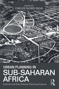 Urban Planning in Sub-Saharan Africa (Colonial and Post-Colonial Planning Cultures) by Carlos Nunes Silva, 9780415632300