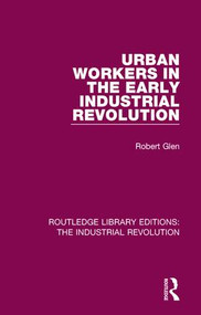 Urban Workers in the Early Industrial Revolution by Robert Glen, 9781138706545