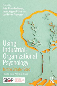 Using Industrial-Organizational Psychology for the Greater Good (Helping Those Who Help Others) by Julie B. Olson-Buchanan, Laura L. Koppes Bryan, Lori Foster Thompson, 9781138801677