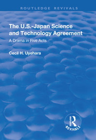 The U.S.-Japan Science and Technology Agreement: A Drama in Five Acts (A Drama in Five Acts) by Cecil Uyehara, 9781138732308