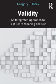 Validity (An Integrated Approach to Test Score Meaning and Use) by Gregory J. Cizek, 9780367261382