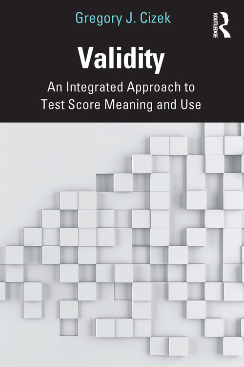 Validity (An Integrated Approach to Test Score Meaning and Use) by Gregory J. Cizek, 9780367261382