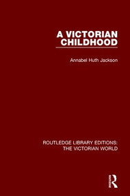 A Victorian Childhood by Annabel Huth Jackson, 9781138641723