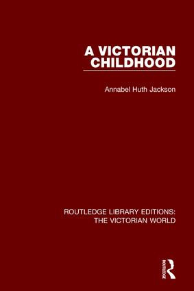 A Victorian Childhood by Annabel Huth Jackson, 9781138641723