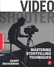 Video Shooter (Mastering Storytelling Techniques) by Barry Braverman, 9780240825175
