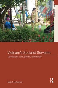 Vietnam's Socialist Servants (Domesticity, Class, Gender, and Identity) by Minh T. N. Nguyen, 9781138091955