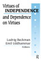 Virtues of Independence and Dependence on Virtues by Ludvig Beckman, 9781138517776