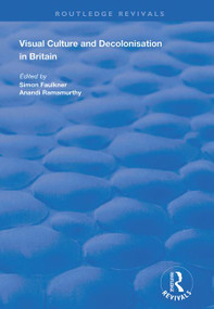 Visual Culture and Decolonisation in Britain by Anandi Ramamurthy, Simon Faulkner, 9781138394148