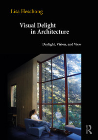 Visual Delight in Architecture (Daylight, Vision, and View) by Lisa Heschong, 9780367563233