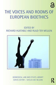 The Voices and Rooms of European Bioethics by Richard Huxtable, Ruud ter Meulen, 9781138701984