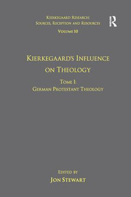 Volume 10, Tome I: Kierkegaard's Influence on Theology (German Protestant Theology) by Jon Stewart, 9781138269903