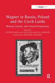 Wagner in Russia, Poland and the Czech Lands (Musical, Literary and Cultural Perspectives) by Stephen Muir, Anastasia Belina-Johnson, 9781138276666
