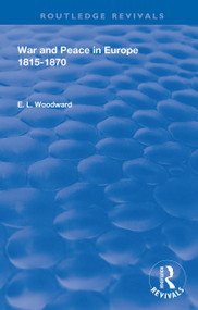 War and Peace in Europe 1815-1870 by E. L. Woodward, 9780367150587