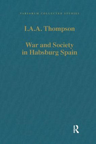 War and Society in Habsburg Spain by I.A.A. Thompson, 9780860783282