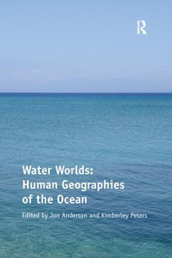 Water Worlds: Human Geographies of the Ocean by Kimberley Peters, Jon Anderson, 9781138248656