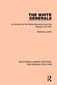 The White Generals (An Account of the White Movement and the Russian Civil War) by Richard Luckett, 9781138631274