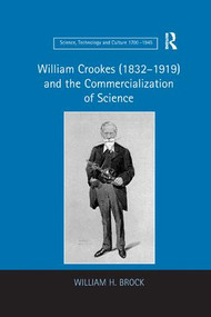 William Crookes (1832-1919) and the Commercialization of Science by William H. Brock, 9781138259881