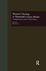 Women's Theology in Nineteenth-Century Britain (Transfiguring the Faith of Their Fathers) by Julie Melnyk, 9781138997530
