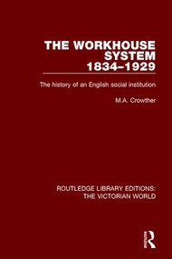 The Workhouse System 1834-1929 (The History of an English Social Institution) by M. A. Crowther, 9781138647466