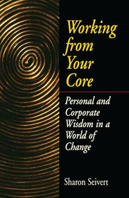 Working From Your Core by Sharon Seivert, 9781138148567