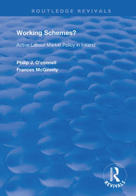 Working Schemes? (Active Labour Market Policy in Ireland) by Phillip J O'Connell, Frances McGinnity, 9781138359895