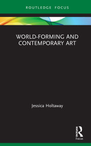 World-Forming and Contemporary Art by Jessica Holtaway, 9780367628390