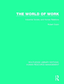 The World of Work (Industrial Society and Human Relations) by Robert Dubin, 9781138708174