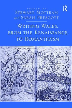 Writing Wales, from the Renaissance to Romanticism by Stewart Mottram, Sarah Prescott, 9781138108516