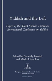 Yiddish and the Left (Papers of the Third Mendel Friedman International Conference on Yiddish) by Gennady Estraikh, 9781900755481