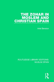 The Zohar in Moslem and Christian Spain by Ariel Bension, 9781138689688