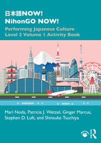 日本語NOW! NihonGO NOW! (Performing Japanese Culture - Level 2 Volume 1 Activity Book) by Mari Noda, Patricia J. Wetzel, Ginger Marcus, Stephen D. Luft, Shinsuke Tsuchiya, 9781138305328