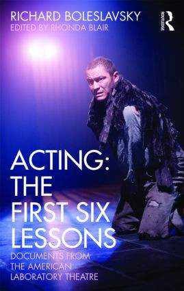 Acting: The First Six Lessons (Documents from the American Laboratory Theatre) by Richard Boleslavsky, Rhonda Blair, 9780415563864