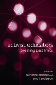 Activist Educators (Breaking Past Limits) by Catherine Marshall, Amy L. Anderson, 9780415956673